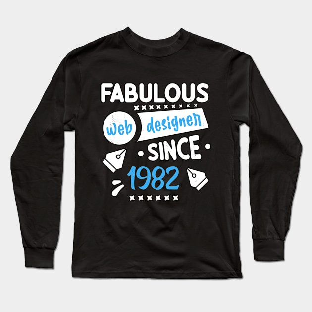 Fabulous Web Designer Since 1982, 40 years old web designer Long Sleeve T-Shirt by TeesbyJohn